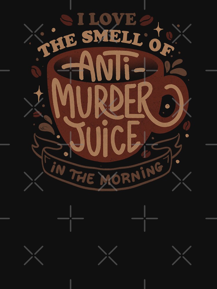I Love The Smell of Anti-Murder Juice in The Morning by Tobe Fonseca by Tobe Fonseca®
