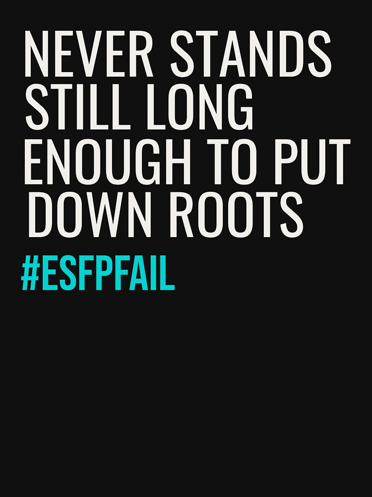 NEVER STANDS STILL LONG ENOUGH TO PUT DOWN ROOTS | MBTI LIFEFAIL SERIES – ESFP PERSONALITY EDITION by WitLounge