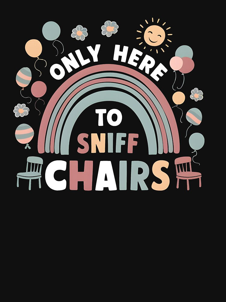 Only Here to Sniff Chairs Funny by HeadTurningArt