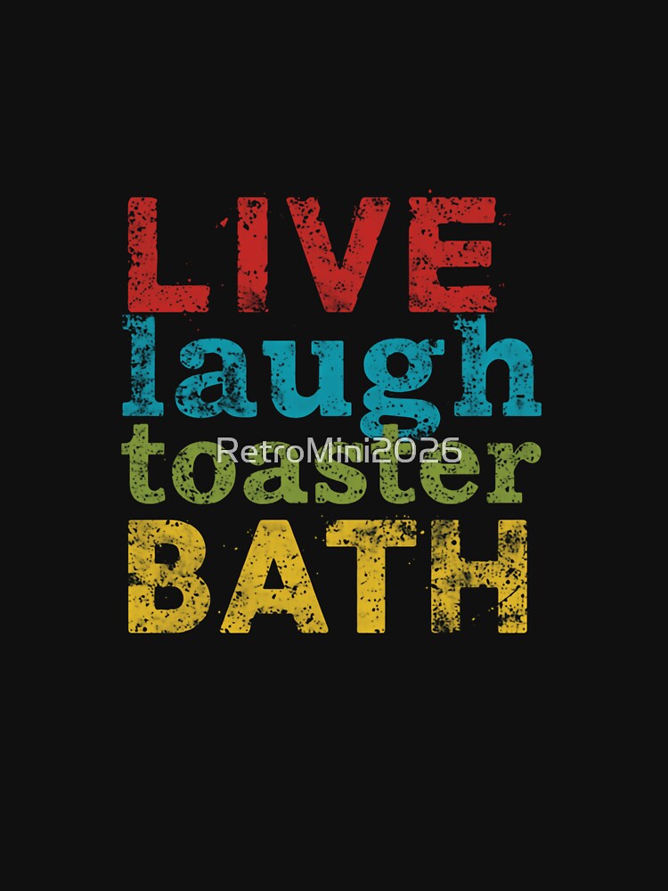 Live Laugh Toaster Bath Dark Humor Sarcasm Meme Quote by RetroMini2026