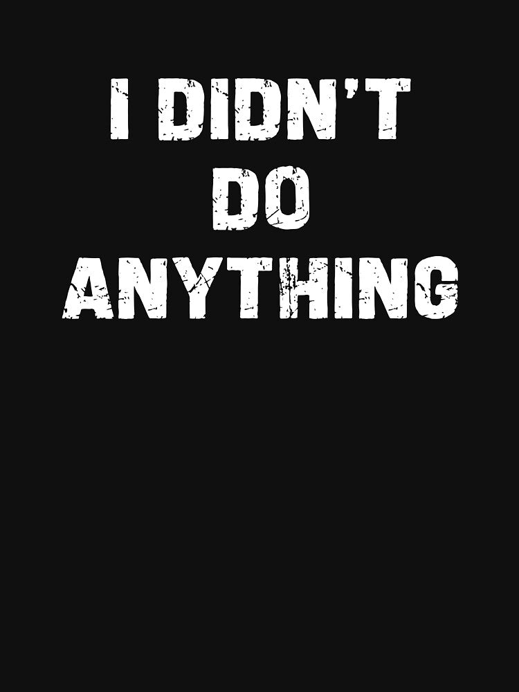 I Didn't Do Anything - Funny Innocent People Humor by xhearalisa
