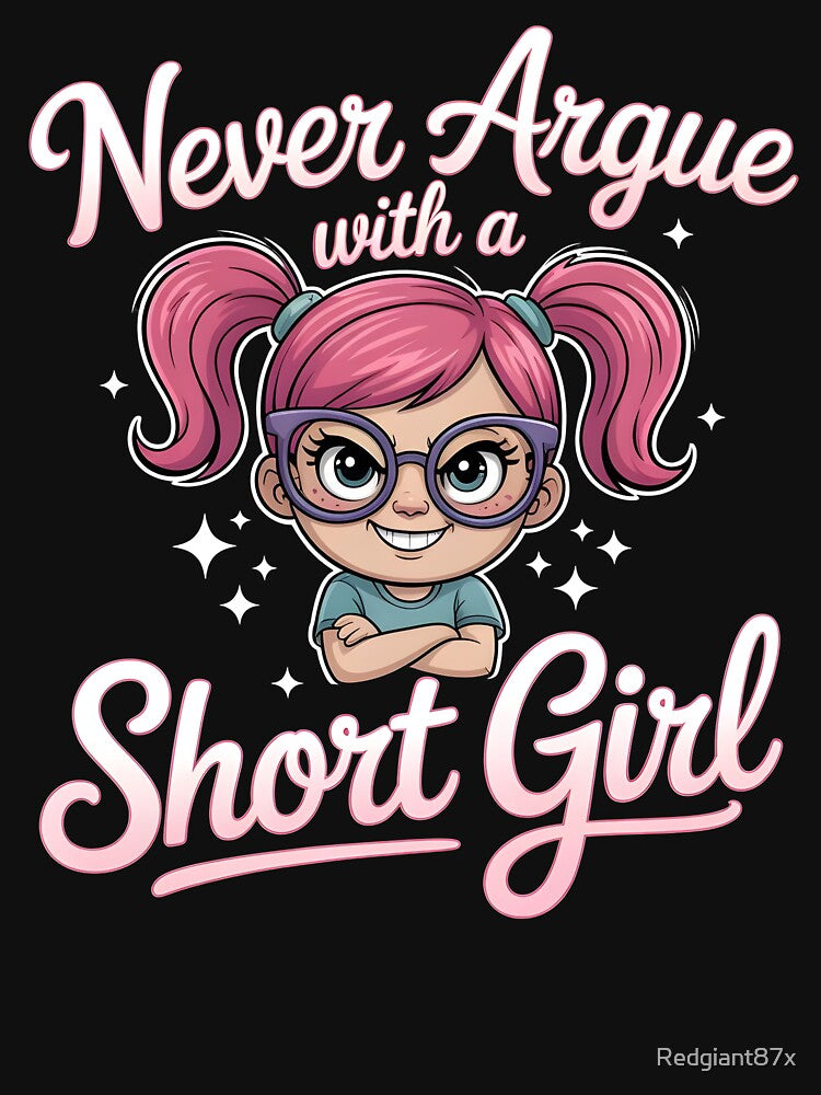 Never Argue With A Short Girl by Redgiant87x