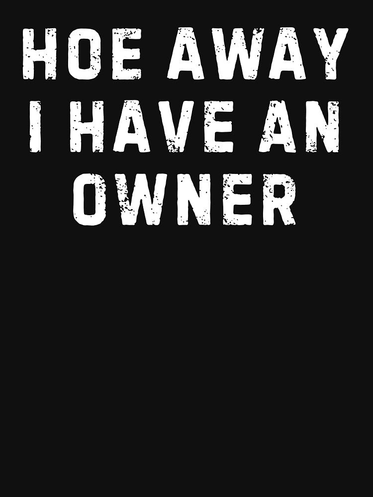 Hoes Away I Have Owner by Hedoraxe