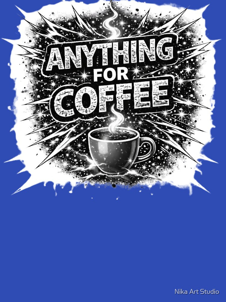 ANYTHING for COFFEE by Nika Art Studio