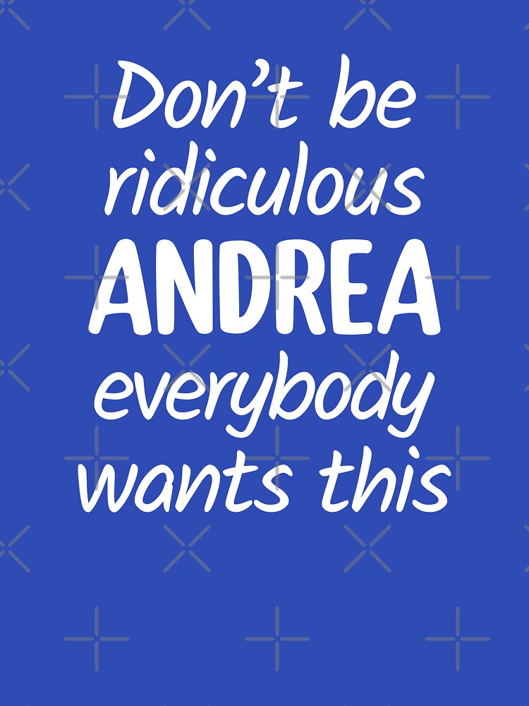 Don't Be Ridiculous Andrea, Everybody Wants This - Viral Meme (Blue BG) by FilipeFerreira