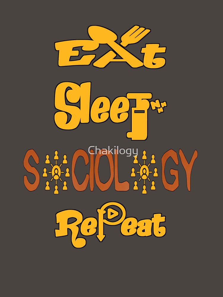 Eat sleep sociology repeat, by Chakilogy