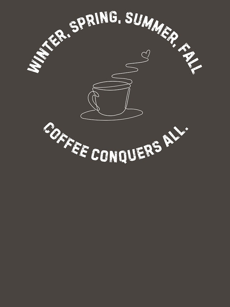 Coffee Conquers All – Seasonal Coffee Lover Design by NASSWorld