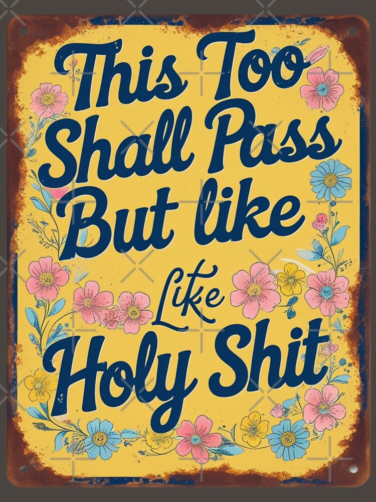 Funny Sarcastic Quote "this too shall pass, but like.." by PerfectDay2Play