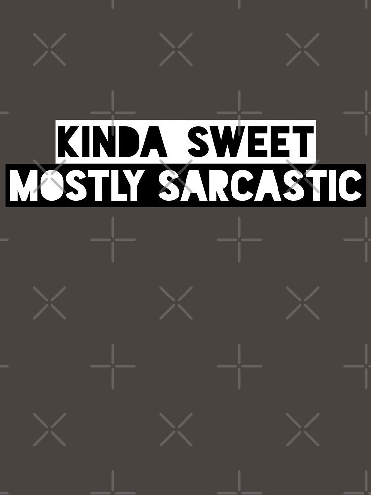 Kinda Sweet Mostly Sarcastic Funny Saying by ShyOwlet