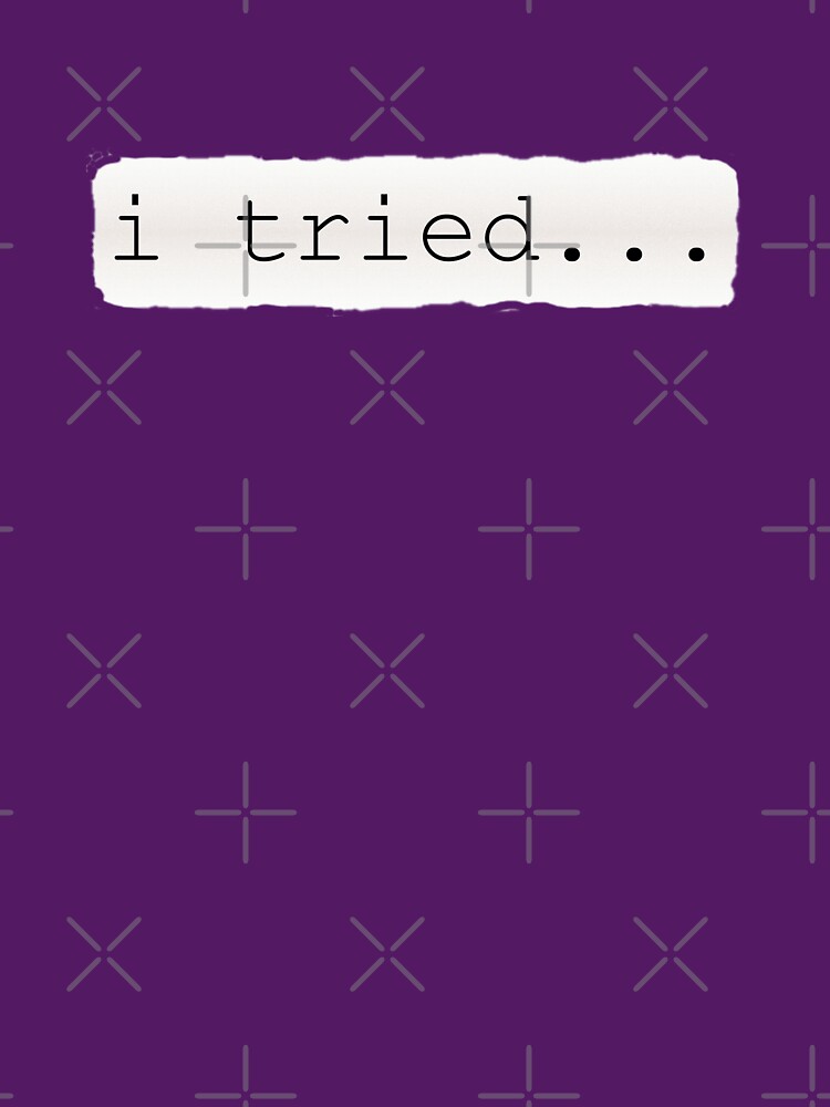 i tried, Sarcastic remark by Lazy Dad Creations