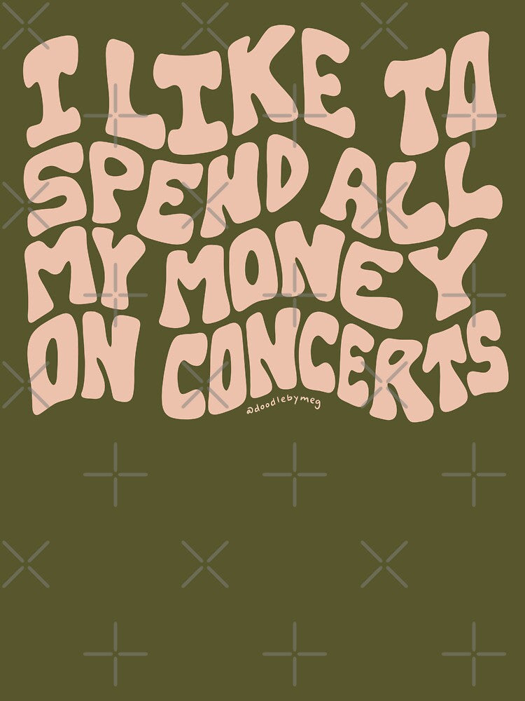 I Spend All My Money on Concerts by doodlebymeg