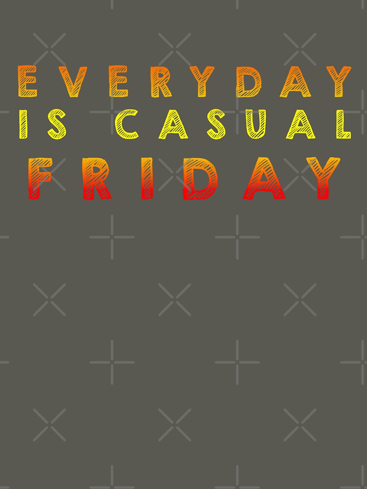Everyday is  casual Friday - Multi color by Designs by Suzanne