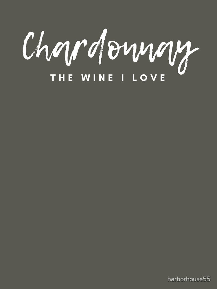 Chardonnay  The Wine I Love by harborhouse55