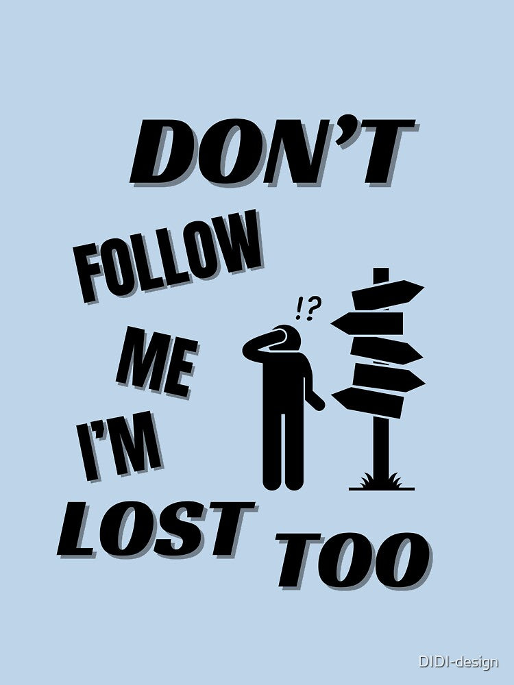 Don't follow me I'm lost too by DIDI-design