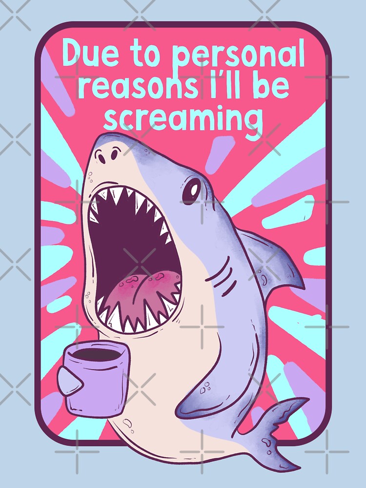 Due to Personal Reasons I’ll Be Screaming – Funny Shark by Jess.a.creates