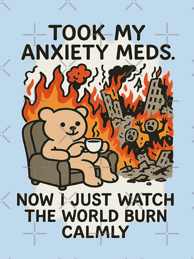 Took My Anxiety Meds by Mental Schitz
