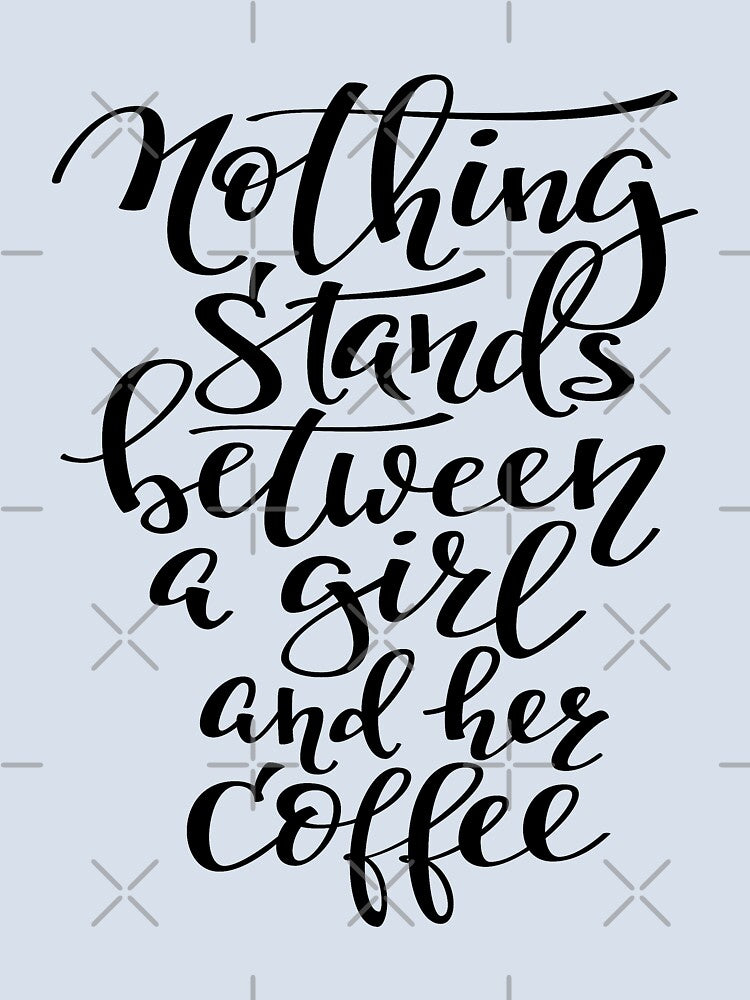 Nothing Stands Between A Girl And Her Coffee by ProjectX23