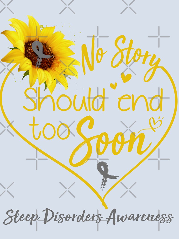 Sleep Disorders Awareness No Story Should End Too Soon by KirstybShop