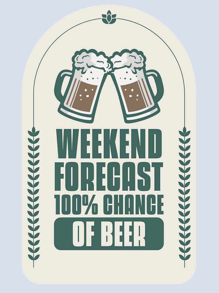 Weekend Forecast 100% Chance Of Beer Design by Artpace