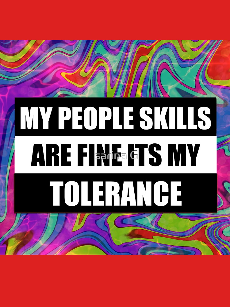 my people skills are fine it s my tolerance by sarina G