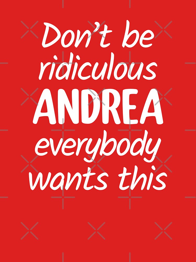 Don't Be Ridiculous Andrea, Everybody Wants This - Viral Meme (Red BG) by FilipeFerreira