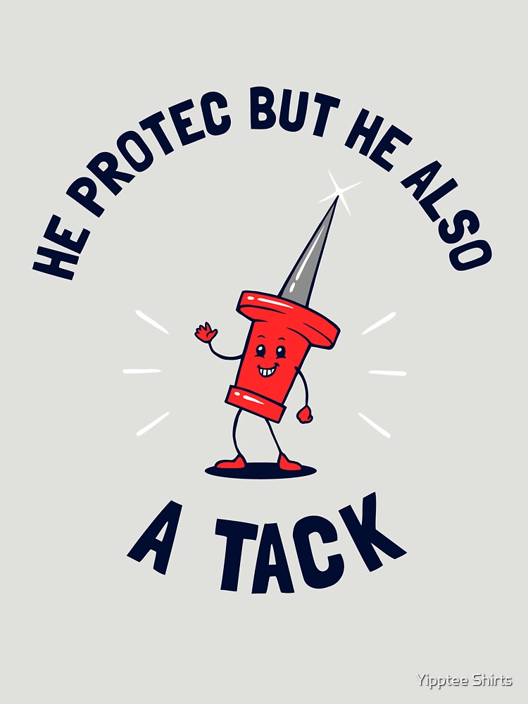 He Protec But He Also A Tack by Yipptee Shirts