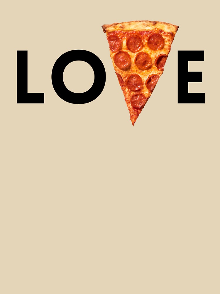 Love Pizza - I Love Pizza Design by TNOYC