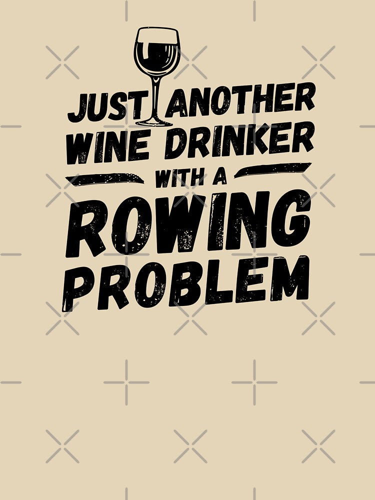 Just another wine drinker with a rowing problem, wine drinker, rowing by rattob