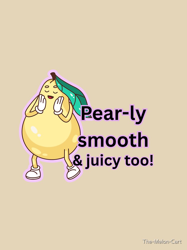 Pear-ly-ly Smooth & Juicy Pear Pun Design by The-Melon-Cart