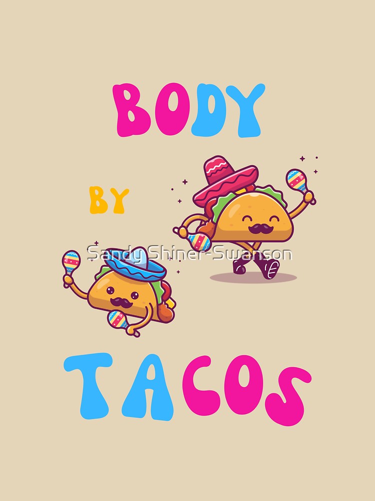 Body by Tacos by Sandy Shiner-Swanson