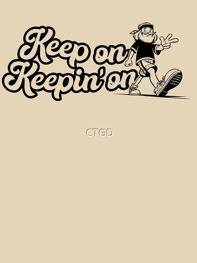 Keep On Keepin' On motivational slogan with a cool hippy leading the way by CTGD