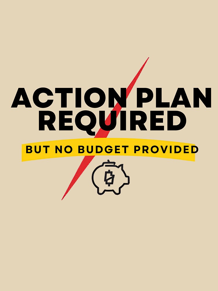 Action Plan Required But No Budget Provided – Funny Corporate Office Shirt by GigaFactory