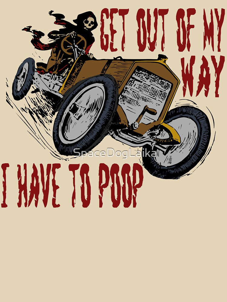 Get Out Of My Way, I Have To Poop - Skeleton Meme, Badass, Ironic Meme, Oddly Specific by SpaceDogLaika