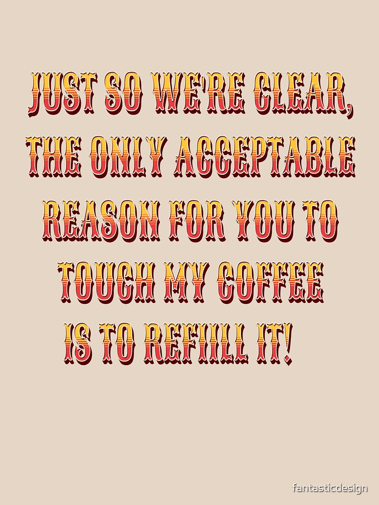 Funny Sarcastic Humor Just So We’re Clear, The Only Acceptable Reason by fantasticdesign