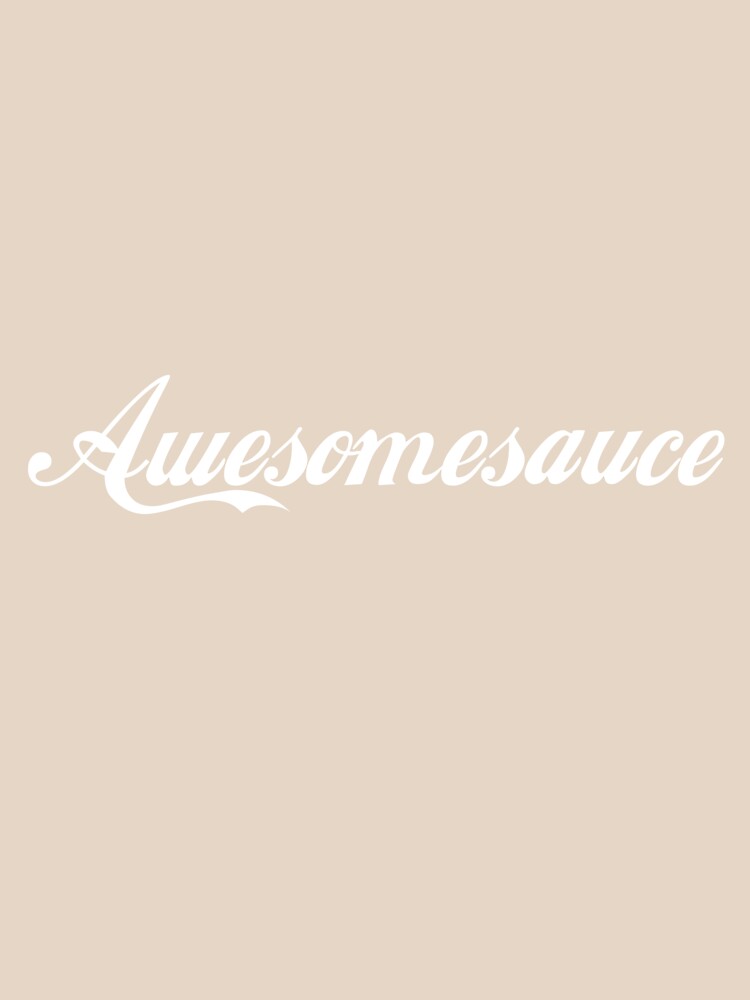 Awesomesauce by Good-Looking Corpse
