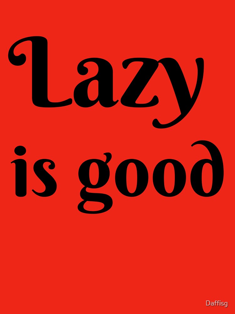 Lazy is good by Daffisg