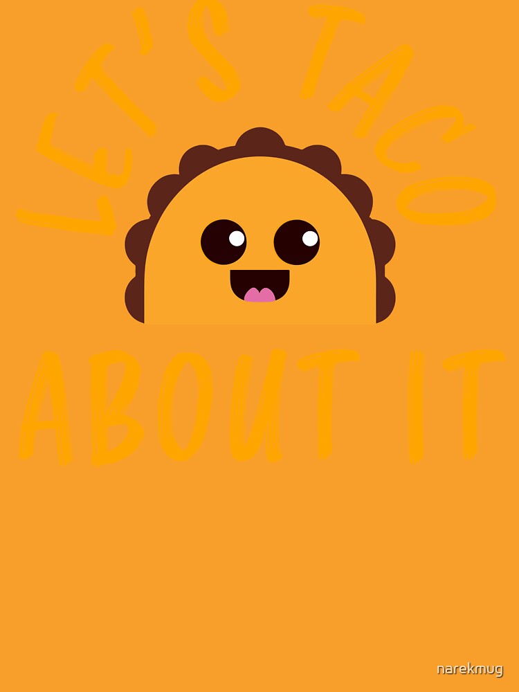 Let's Taco About It Funny Cute Taco Design by narekmug