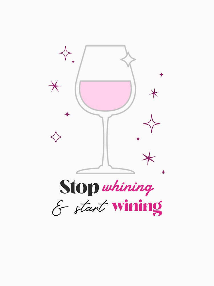Stop Whining & Start Wining by sfrtees
