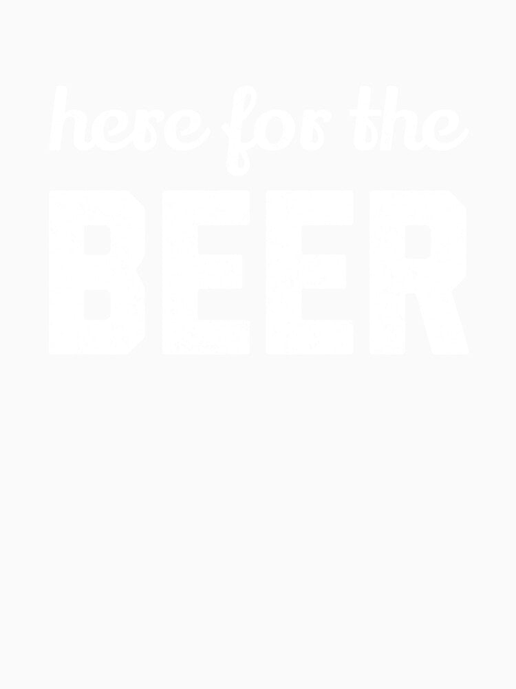 Here for the Beer by mooskdesign