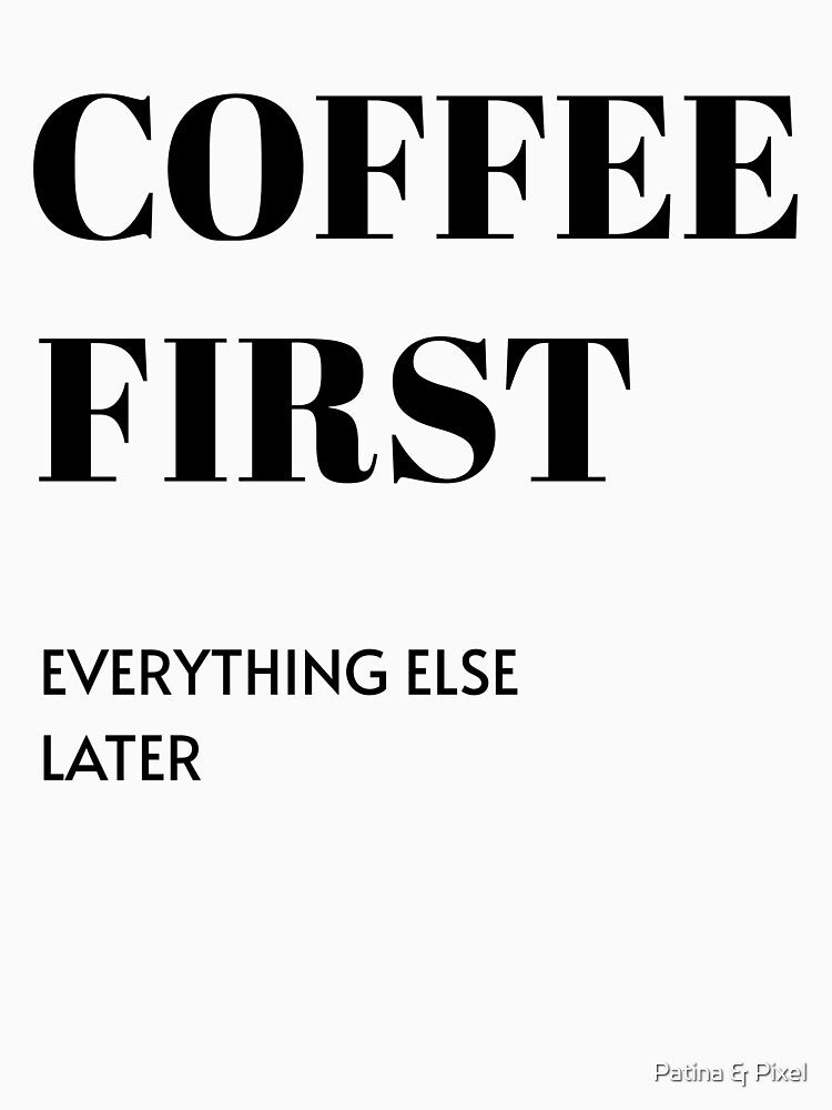 Coffee First Everything Else Later Gift by Patina & Pixel
