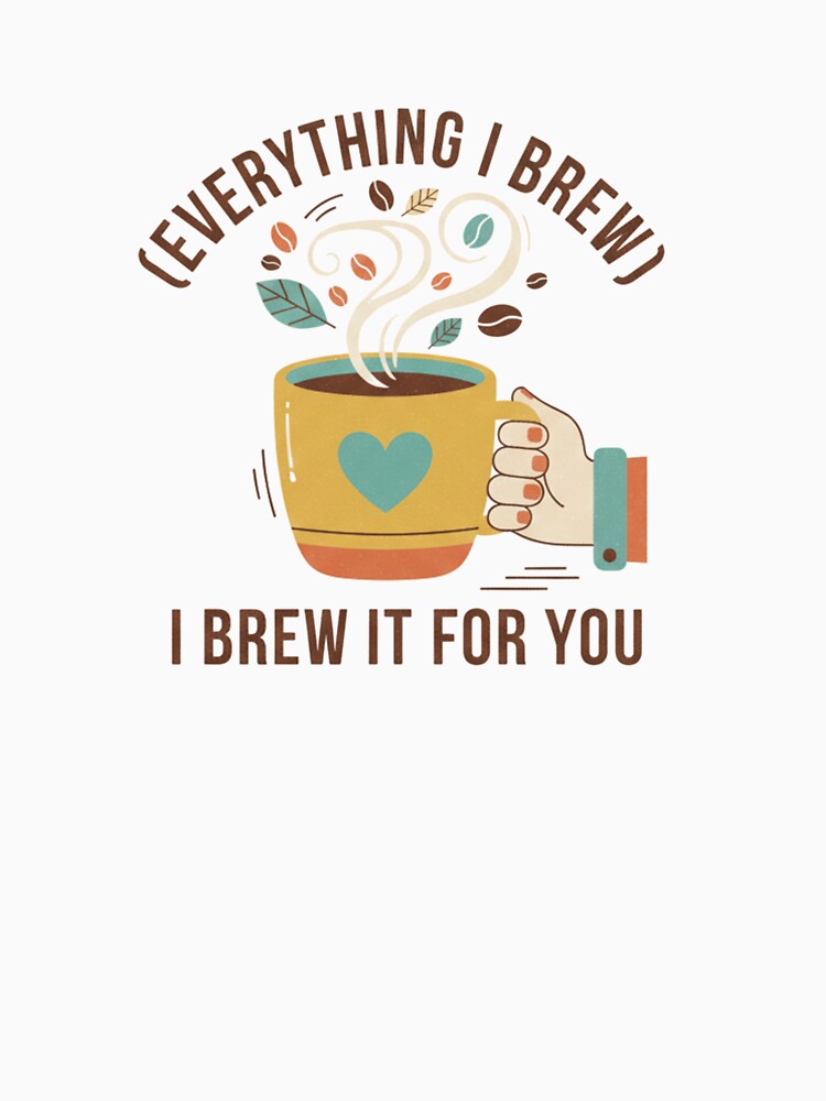 ​Everything I Brew I Brew It For You - Funny Coffee Pun by Pugs N Puns