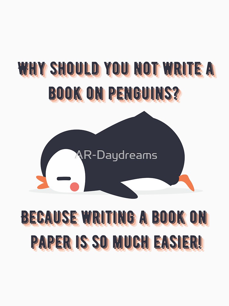 Why should you not write a book on penguins? by AR-Daydreams