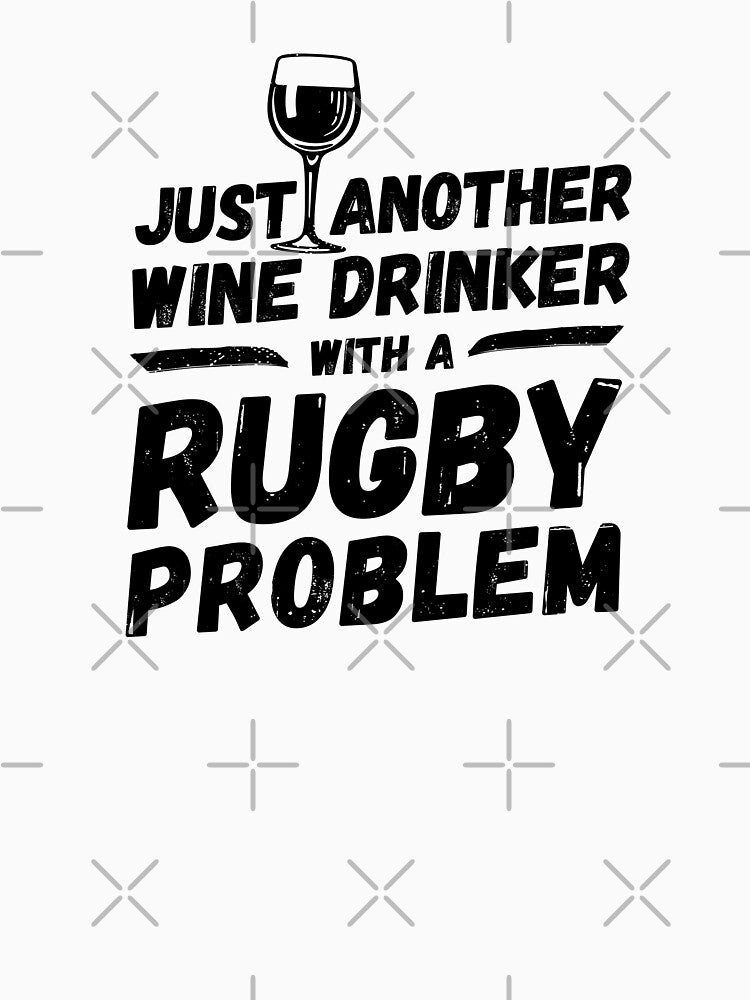 Just another wine drinker with a rugby problem, wine drinker, rugby by rattob