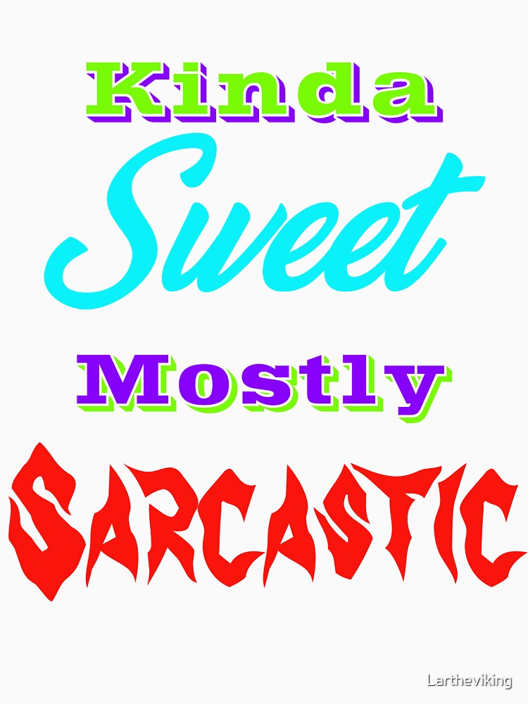 Kinda Sweet Mostly Sarcastic by Lartheviking
