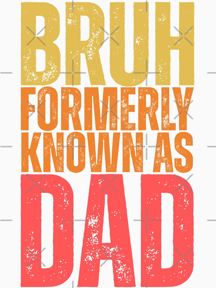 Bruh Formerly Known As Dad - Funny Father's Day by legendaryskins