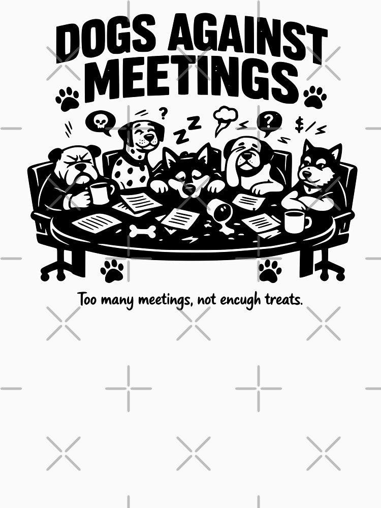 Dogs Against Meetings Dog Lover Office Work Humor by Pawsome Quotes