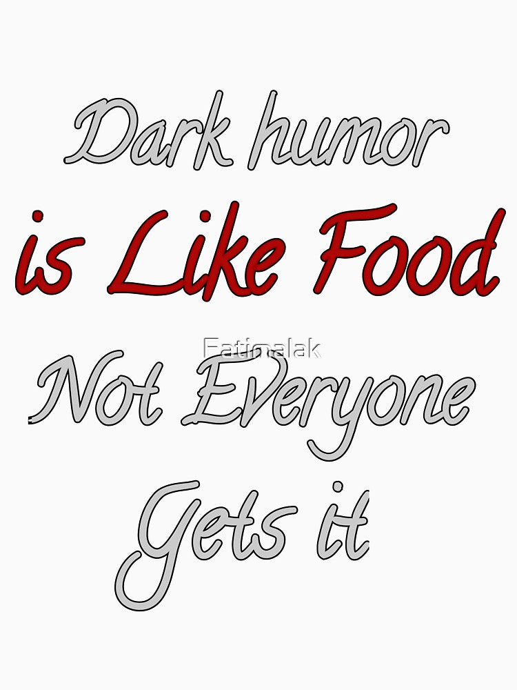Dark Humor Is Like Food Not Everyone Gets It by Fatimalak