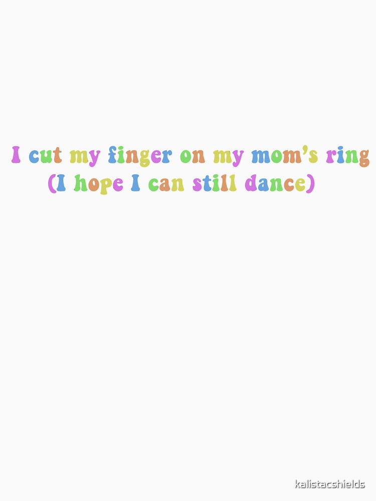 I cut my finger on my mom's ring I hope I can still dance by kalistacshields
