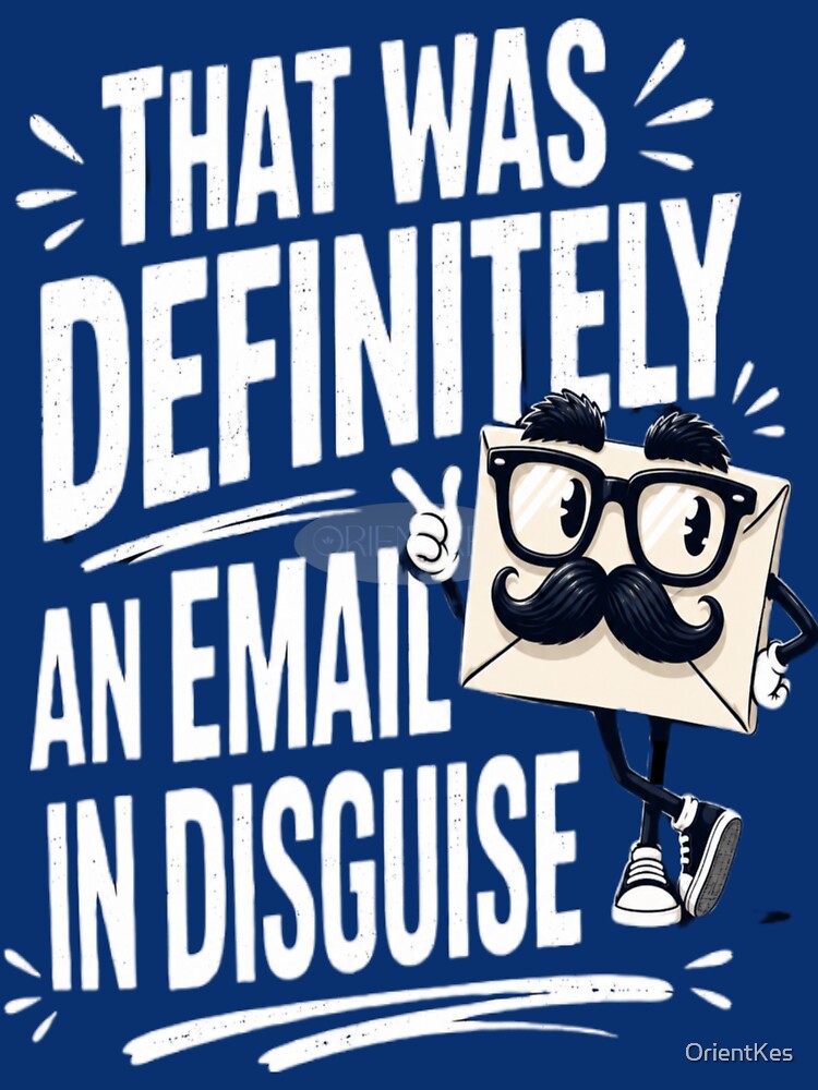 That Was Definitely an Email in Disguise - Funny Office Worker Gift by OrientKes