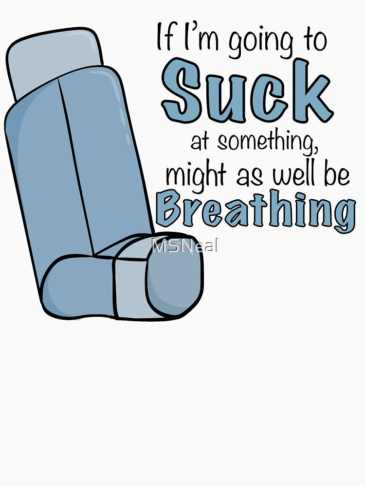 I suck at breathing by MSNeal